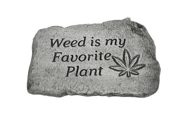 Weed is my Favorite Plant Garden Stone